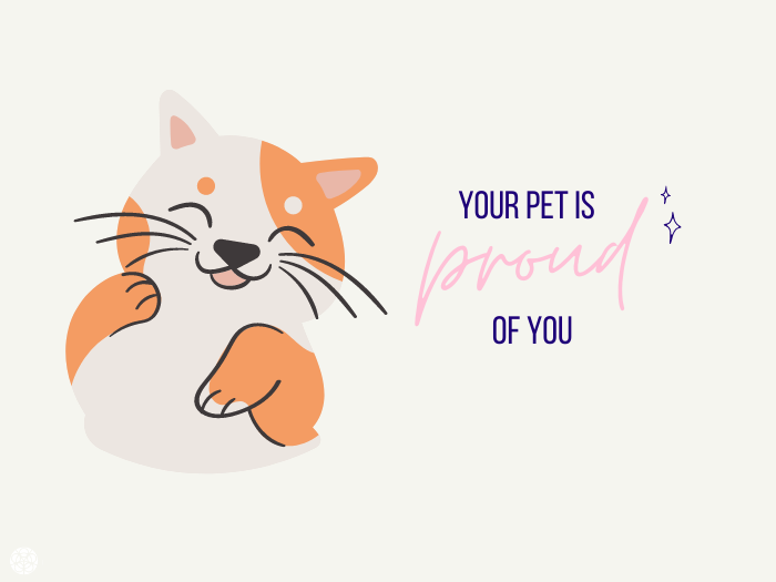 Your pet is proud of you