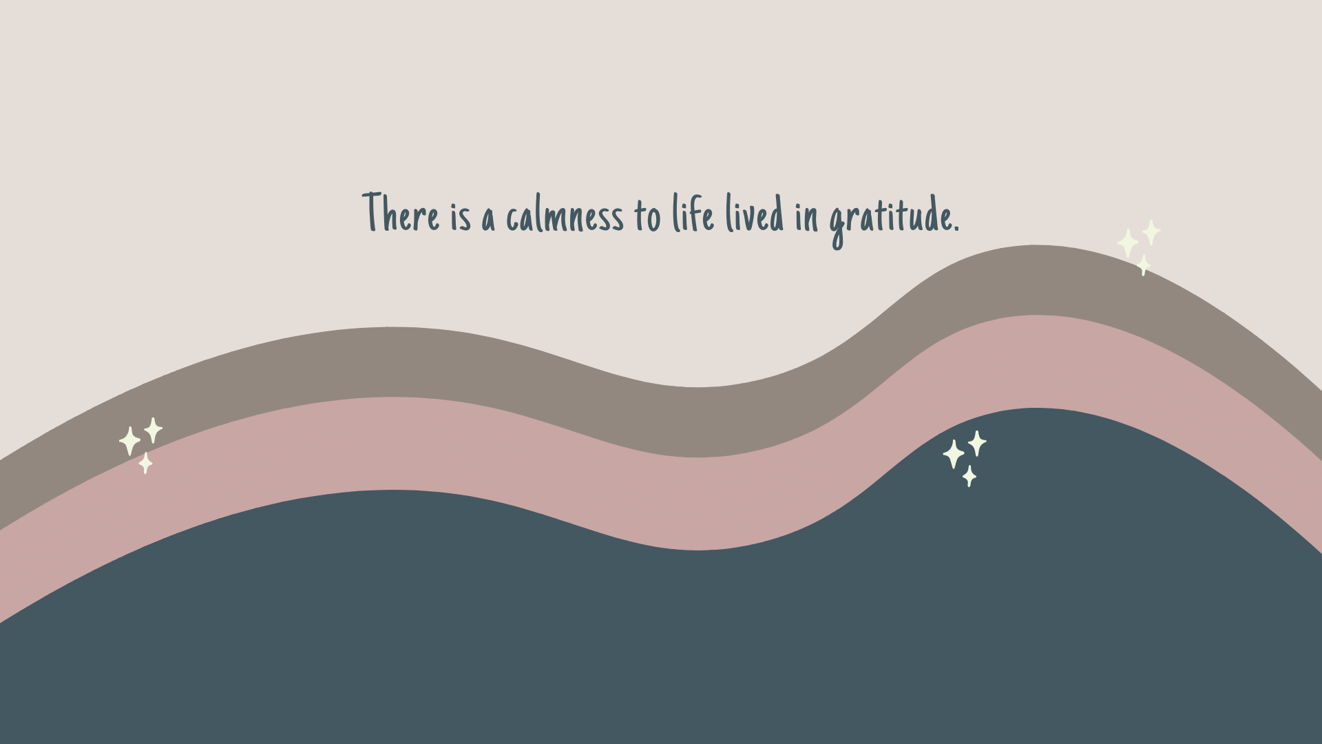 There is calmness to life lived in gratitude
