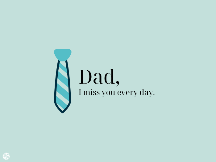 Dad, I miss you every day.