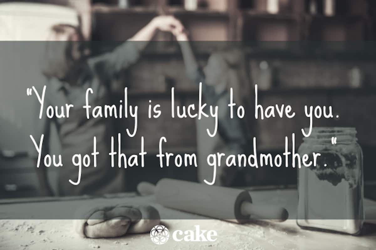 image of a girl playing with her grandma with a quote that says "Your family is lucky to have you. You got that from your grandmother" 